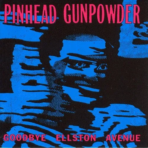 Pinhead Gunpowder - Goodbye Ellston Avenue