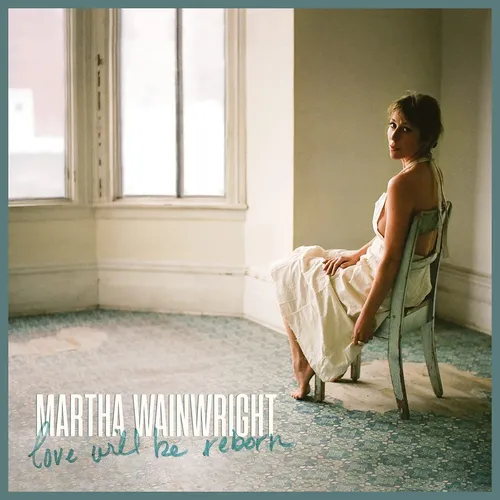 Martha Wainwright - Love Will Be Reborn (Can)