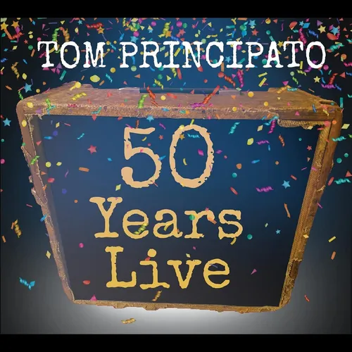 Tom Principato - Tom Principato 50 Years Live