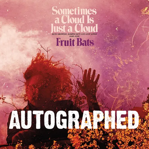 Fruit Bats - Sometimes a Cloud Is Just a Cloud: Slow Growers, Sleeper Hits and Lost Songs (2001–2021) [Autographed Version]