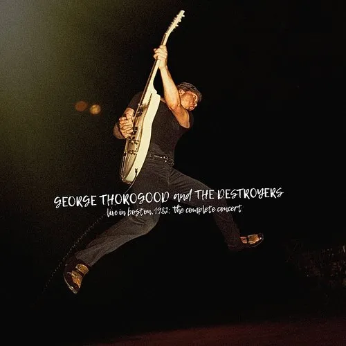 George Thorogood & The Destroyers - Live In Boston 1982: The Complete Concert [Red 4LP]