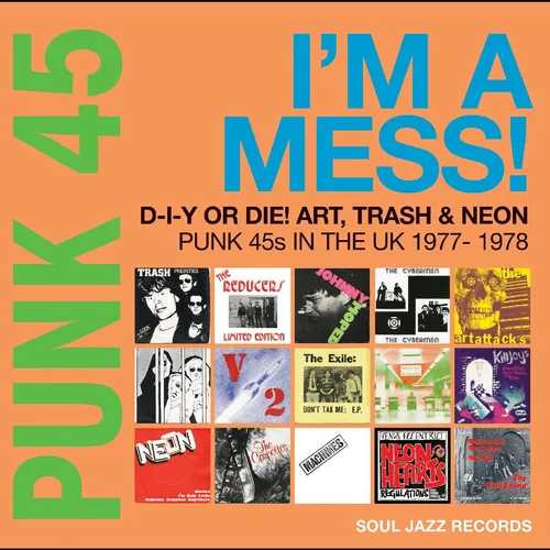 Soul Jazz Records Presents - PUNK 45: I'm A Mess! D-I-Y Or Die! Art, Trash & Neon – Punk 45s In The UK 1977-78 [RSD 2022]