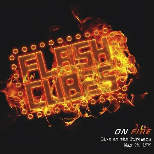 The Flashcubes - On Fire (Live At The Firebarn May 26 1979)