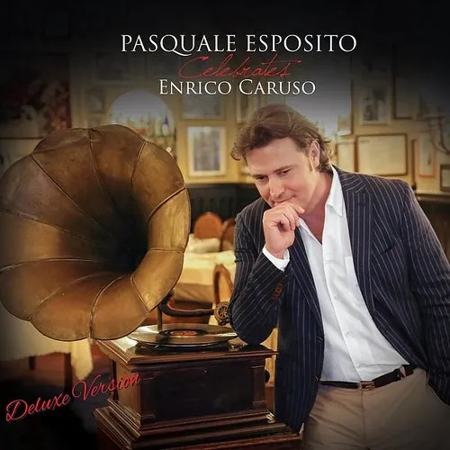 Pasquale Esposito - Pasquale Esposito Celebrates Enrico Caruso [Deluxe]