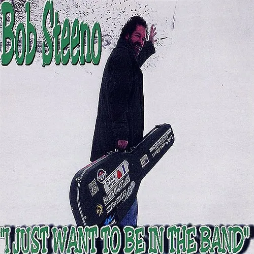 Bob Steeno - I Just Want To Be In The Band