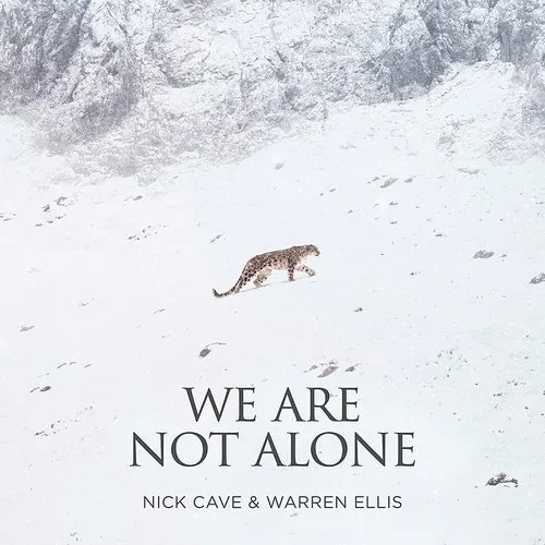 Nick Cave - We Are Not Alone (Single From &quot;La Panth&egrave;re Des Neiges&quot; Original Soundtrack)