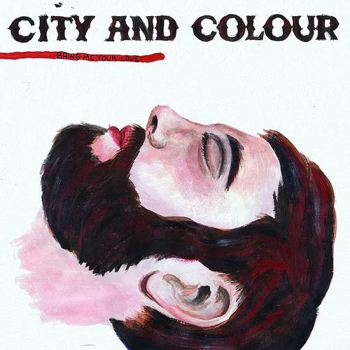City And Colour - Bring Me Your Love (Can)