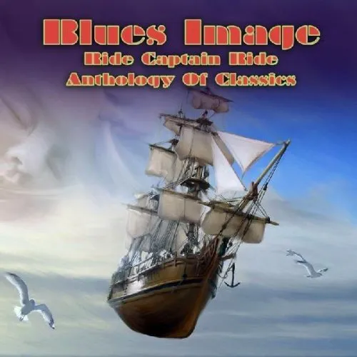 Blues Image - Ride Captain Ride-Anthology Of Classic