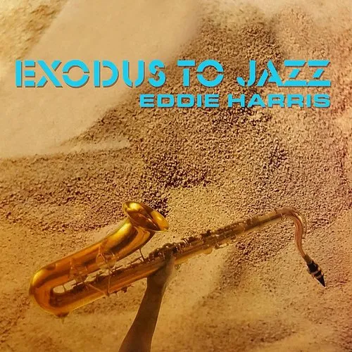 Eddie Harris - Exodus to Jazz