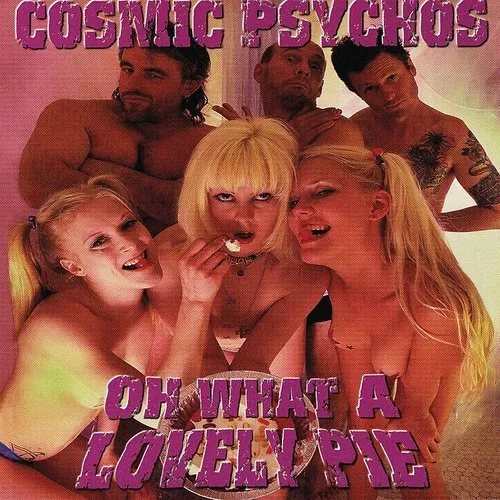 Cosmic Psychos - Oh What a Lovely Pie