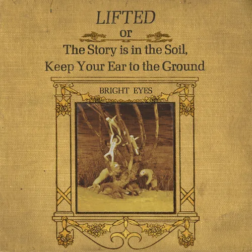 Bright Eyes - LIFTED Or The Story Is In The Soil, Keep Your Ear To The Ground