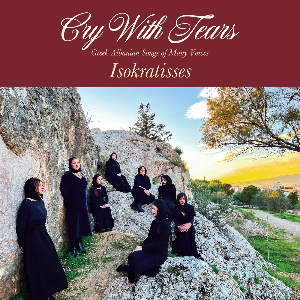Isokratisses - Cry With Tears: Greek-Albanian Songs Of Many Voices
