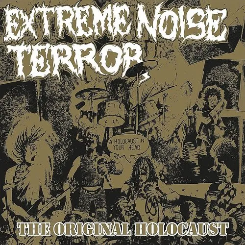 Extreme Noise Terror - Holocaust In Your Head - The Original Holocaust