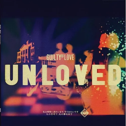 Unloved - Guilty Of Love