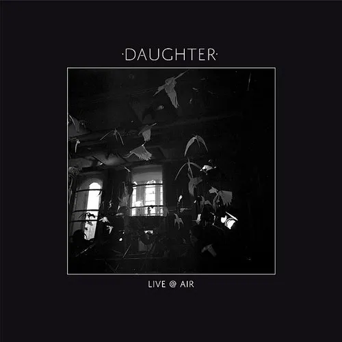 Daughter - Live @ Air EP