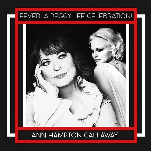 Ann Hampton Callaway - FEVER: A PEGGY LEE CELEBRATION!