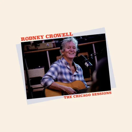 Rodney Crowell - Chicago Sessions (Iex)