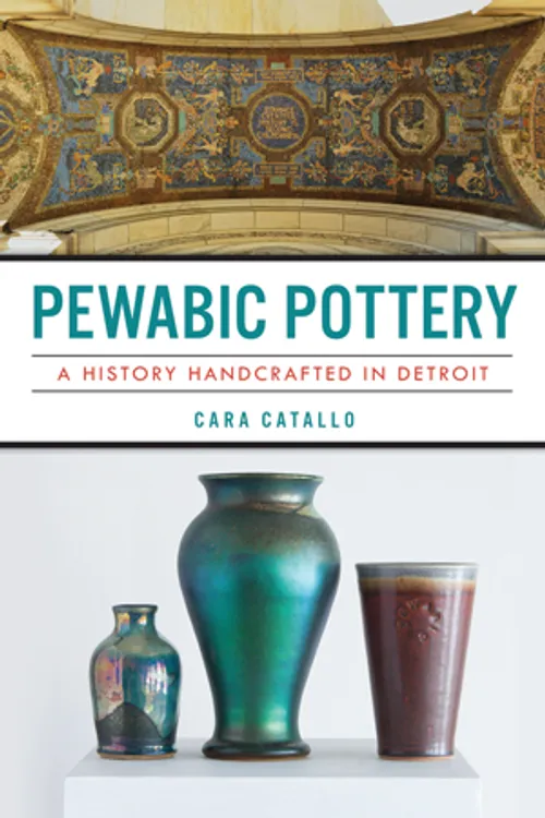 Michigan Roots	 - Pewabic Pottery: A History Handcrafted in Detroit