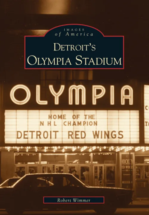 Michigan Roots - Detroit's Olympia Stadium