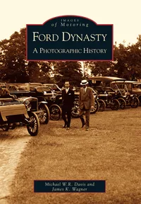 Michigan Roots	 - Ford Dynasty: A Photographic History
