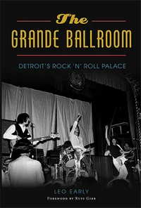 Michigan Roots	 - The Grande Ballroom: Detroit’s Rock ‘n’ Roll Palace