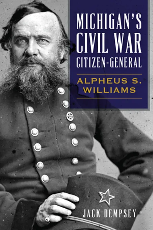 Michigan Roots	 - Michigan's Civil War Citizen-General: Alpheus S. Williams
