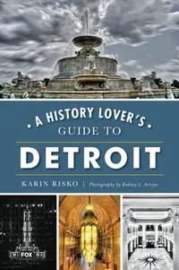Michigan Roots	 - A History Lover's Guide to Detroit