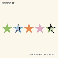 MEDIOCRE - To Know Youre Screwed