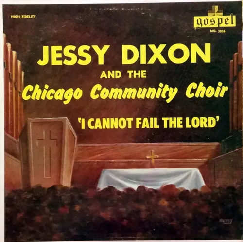 Jessy Dixon And The Chicago Community Choir - I Cannot Fail The Lord