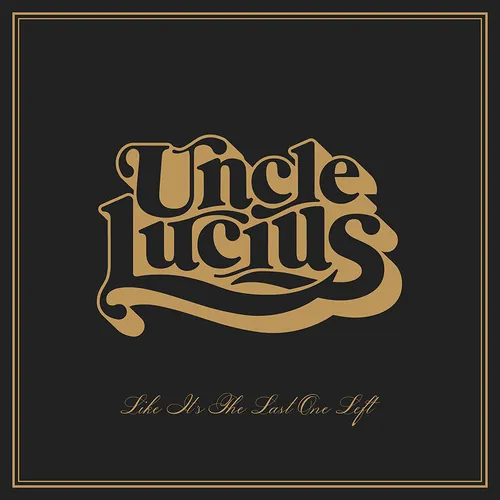 Uncle Lucius - Like It's the Last One Left