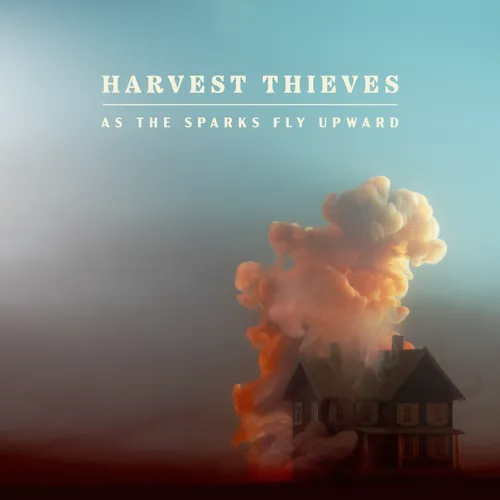 As The Sparks Fly Upward by Harvest Thieves