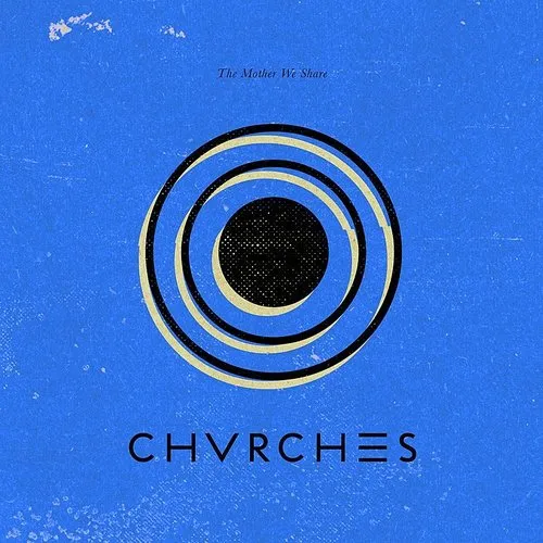 Chvrches - Mother We Share (Uk)