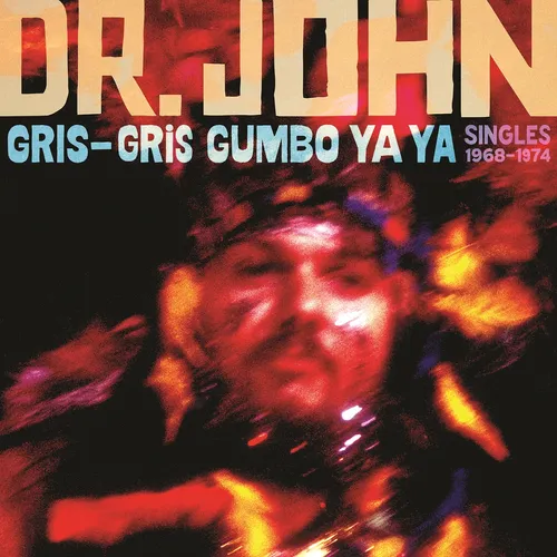 Dr. John - Gris-Gris Gumbo Ya Ya: Singles 1968-1974 