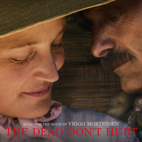 Viggo Mortensen - Dead Don't Hurt (Music From The Movie)