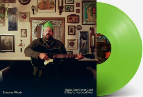 Donovan Woods - THINGS WERE NEVER GOOD IF THEY'RE NOT GOOD NOW [Indie Exclusive Lime Green LP]