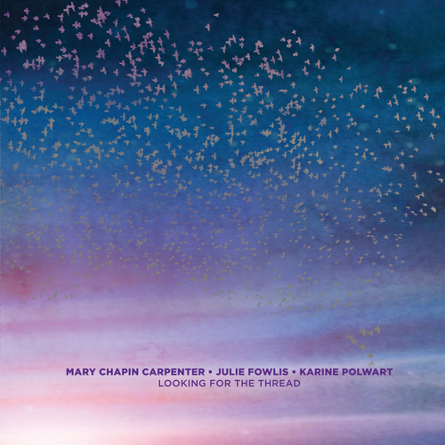 Mary Chapin Carpenter, Julie Fowlis, Karine Polwart - Looking For The Thread [LP]