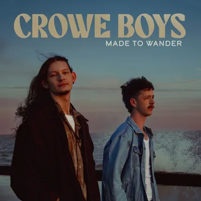Crowe Boys - Made To Wander - Out 6-6-25