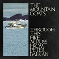 The Mountain Goats - Through This Fire Across from Peter Balkan - Out 11-07-25	