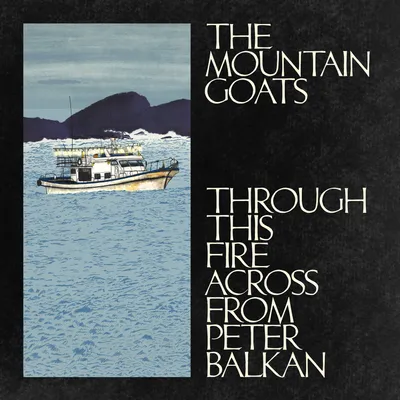 The Mountain Goats - Through This Fire Across from Peter Balkan - Out 11-07-25	
