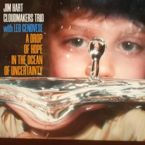 Jim Hart  / Cloudmakers Trio / Leo Genovese - Drop Of Hope In The Ocean Of Uncertainty (Uk)