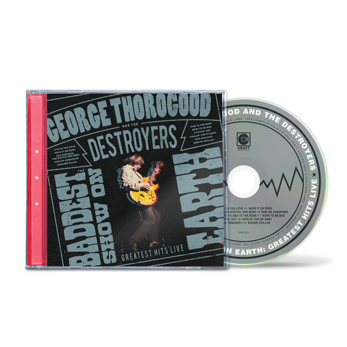 George Thorogood And The Destroyers - The Baddest Show On Earth: Greatest Hits Live