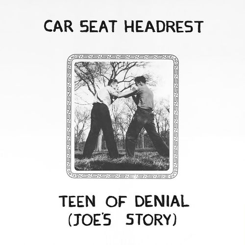 Car Seat Headrest - Teen Of Denial: Joe's Story