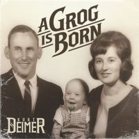 Kurt Deimer - A Grog is Born