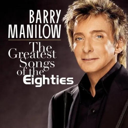 Barry Manilow - The Greatest Songs of the Eighties