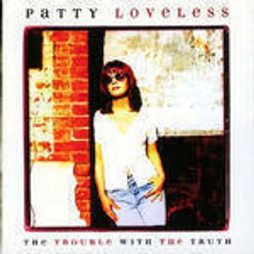 Patty Loveless - Trouble With The Truth (Uk)