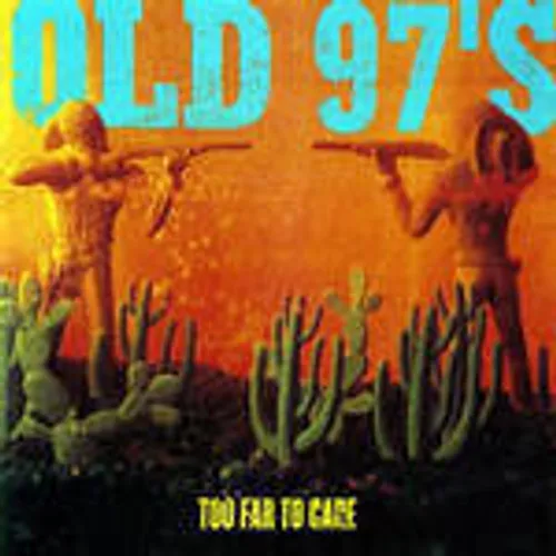 Old 97's - Too Far To Care