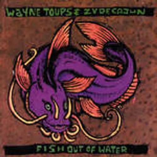 Wayne Toups & Zydecajun - Fish Out Of Water
