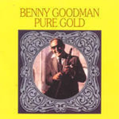 Benny Goodman & His Orchestra - Pure Gold
