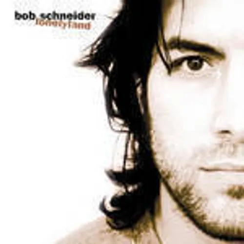 Bob Schneider - Lonelyland