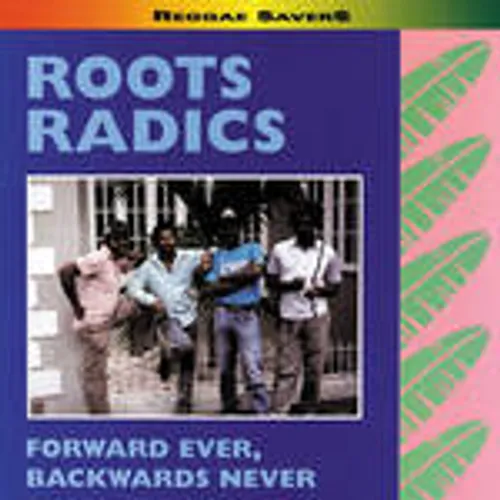 Roots Radics - Forwards Ever, Backwards Never